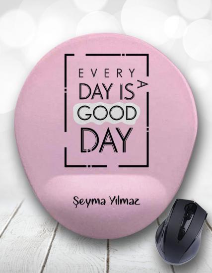 Every Day is a Good Day Kişiye Özel Mouse Pad
