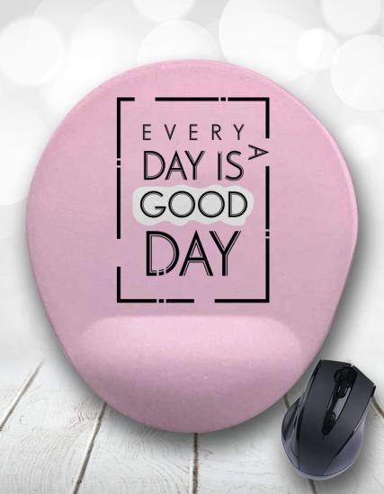 Every Day is a Good Day Bilek Destekli Mouse Pad