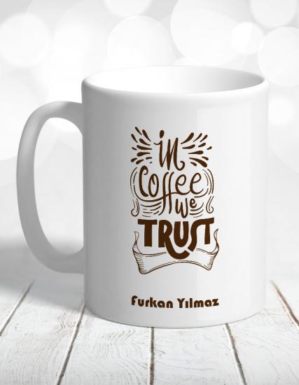 In Coffee We Trust Kişiye Özel Kupa Bardak