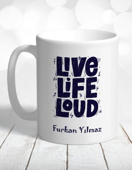 Live Life Loud Kişiye Özel Kupa Bardak