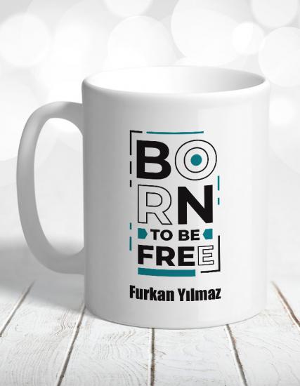 Born To Be Free Kişiye Özel Kupa Bardak