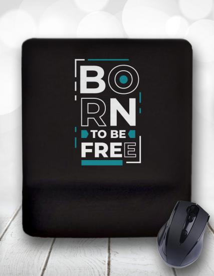 Born to be Free Bilek Destekli Mouse Pad